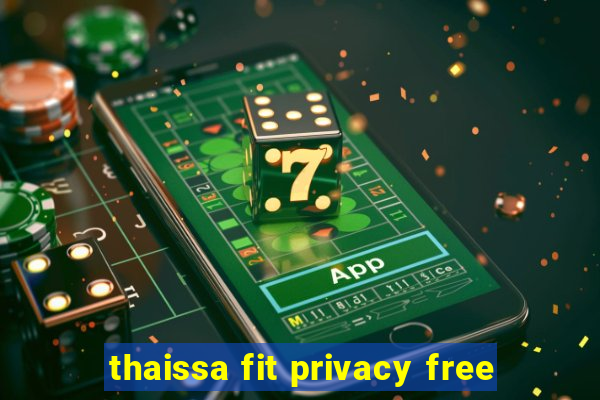 thaissa fit privacy free